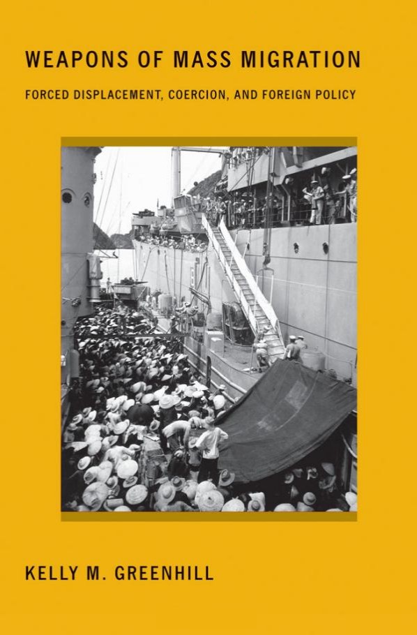 Weapons Of Mass Migration Forced Displacement Coercion And Foreign Policy Kelly M Greenhill