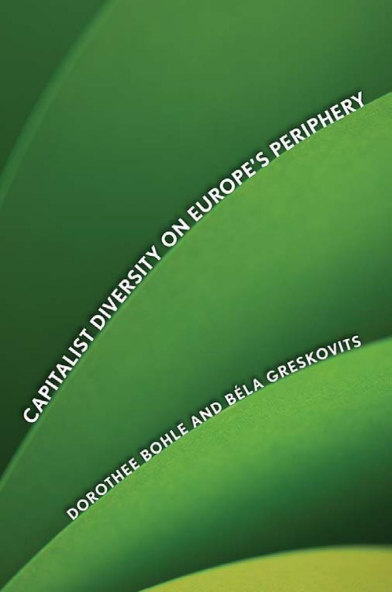 Capitalist Diversity On Europes Periphery Dorothee Bohle Bela Greskovits