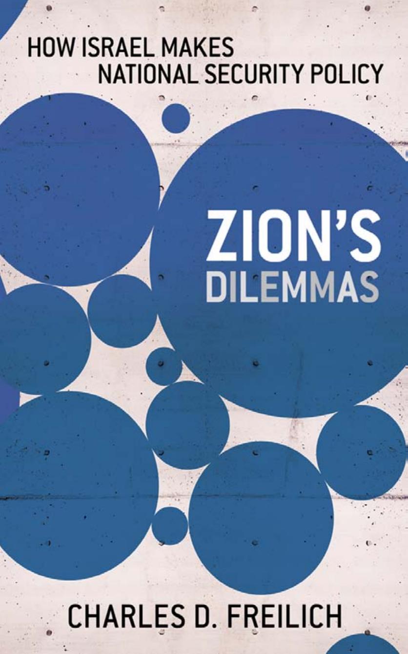 Zions Dilemmas How Israel Makes National Security Policy Charles D Freilich