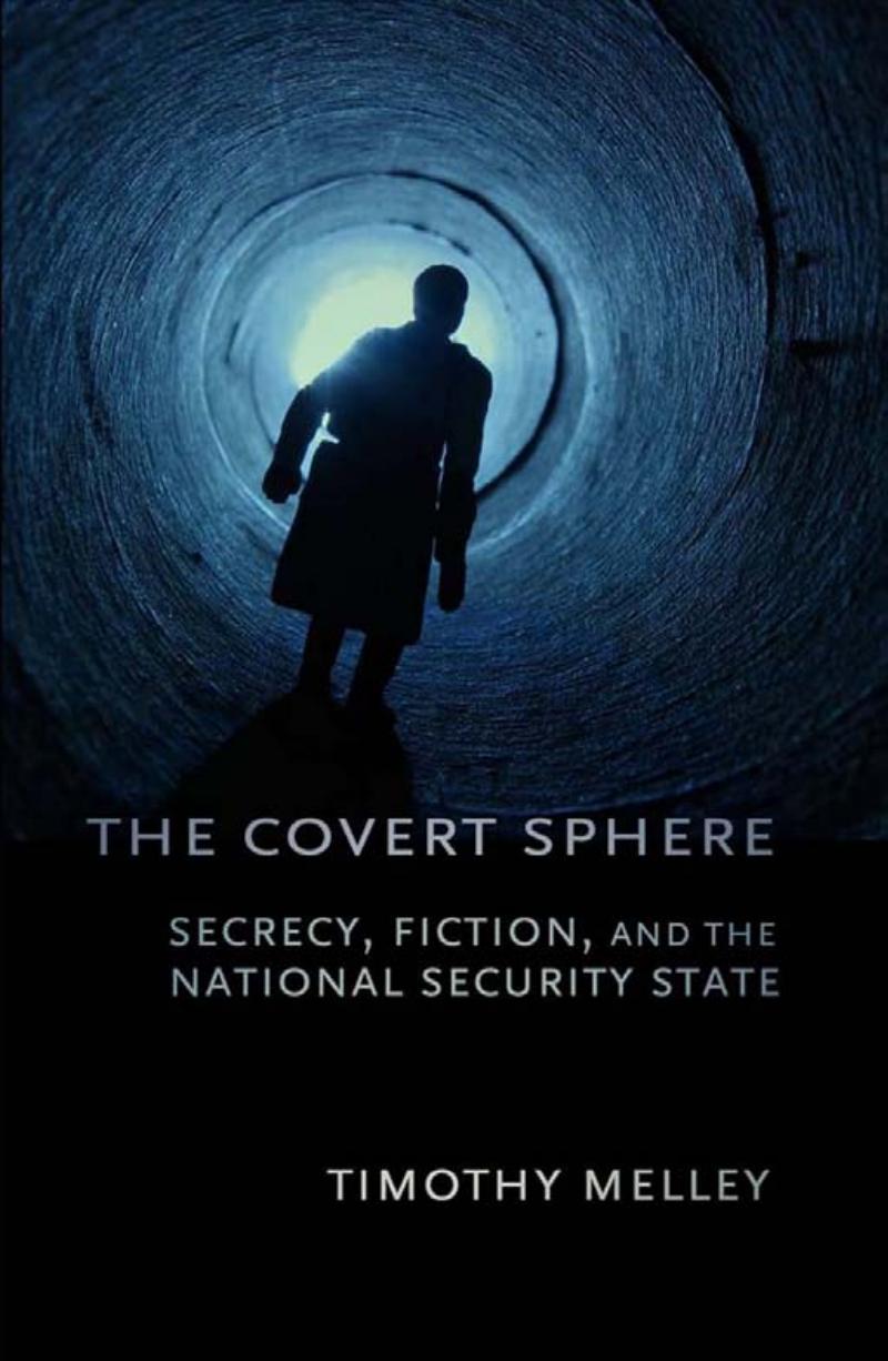 The Covert Sphere Secrecy Fiction And The National Security State Timothy Melley