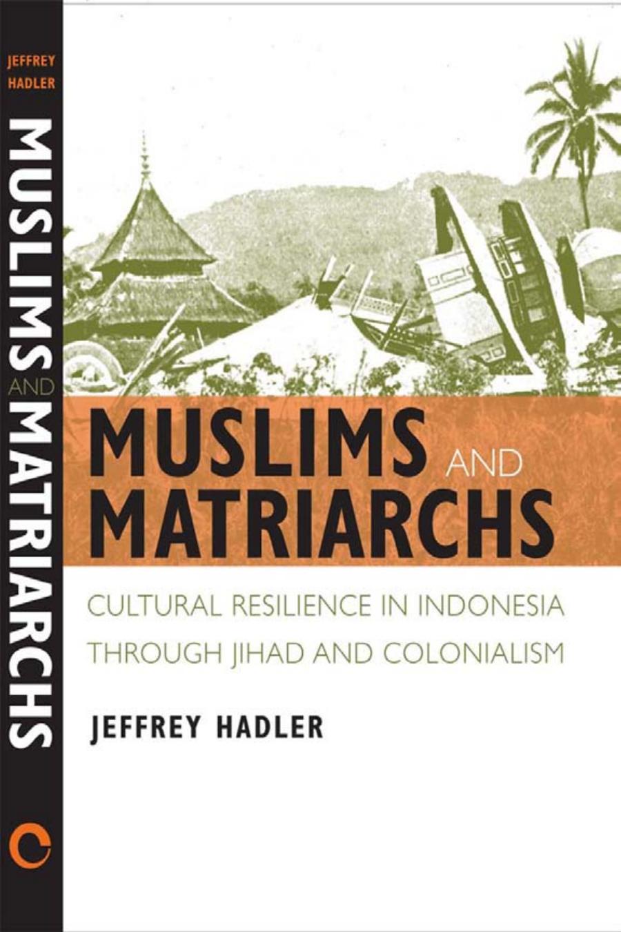 Muslims And Matriarchs Cultural Resilience In Indonesia Through Jihad And Colonialism Jeffrey Hadler