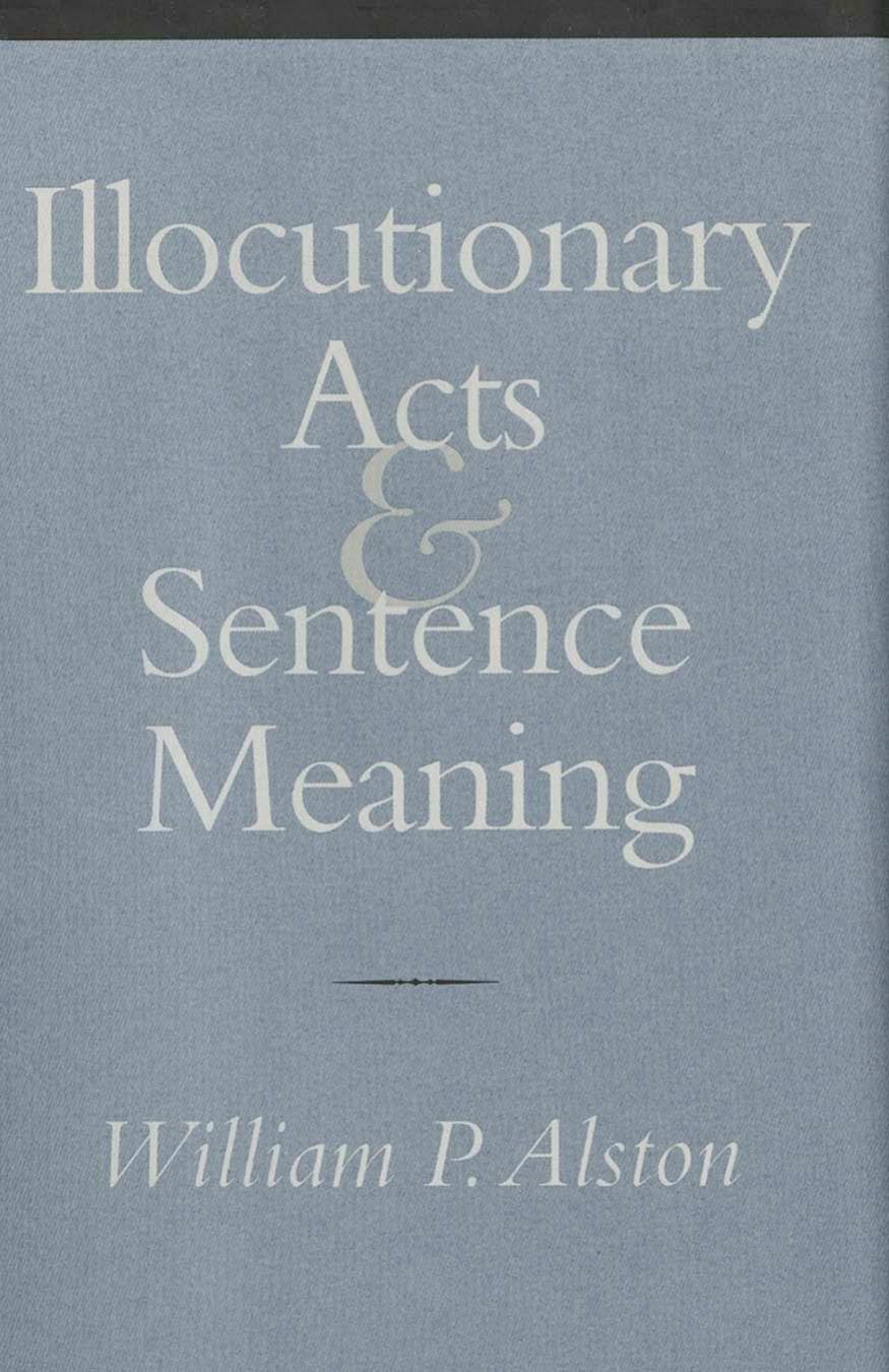 Illocutionary Acts And Sentence Meaning William P Alston