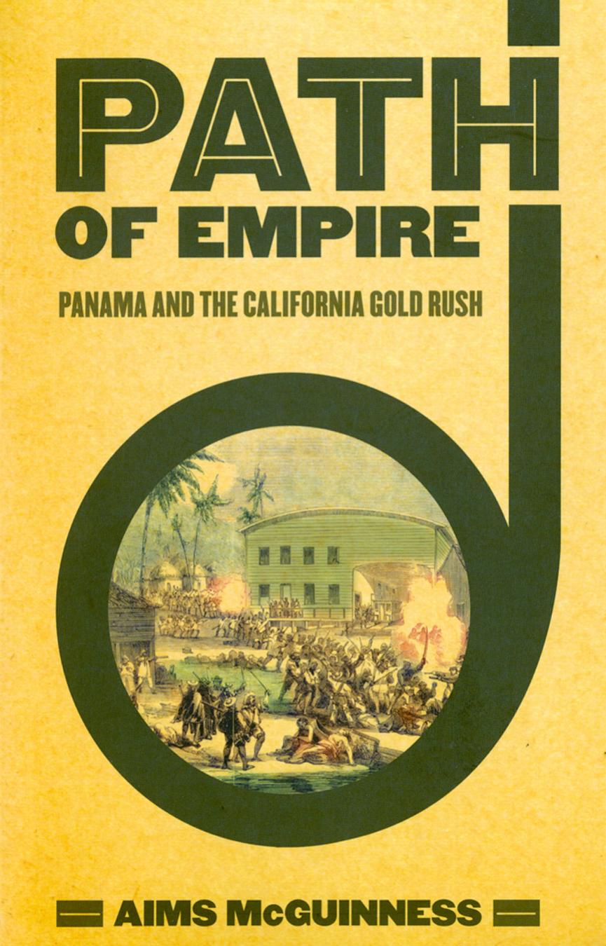 Path Of Empire Panama And The California Gold Rush Aims Mcguinness