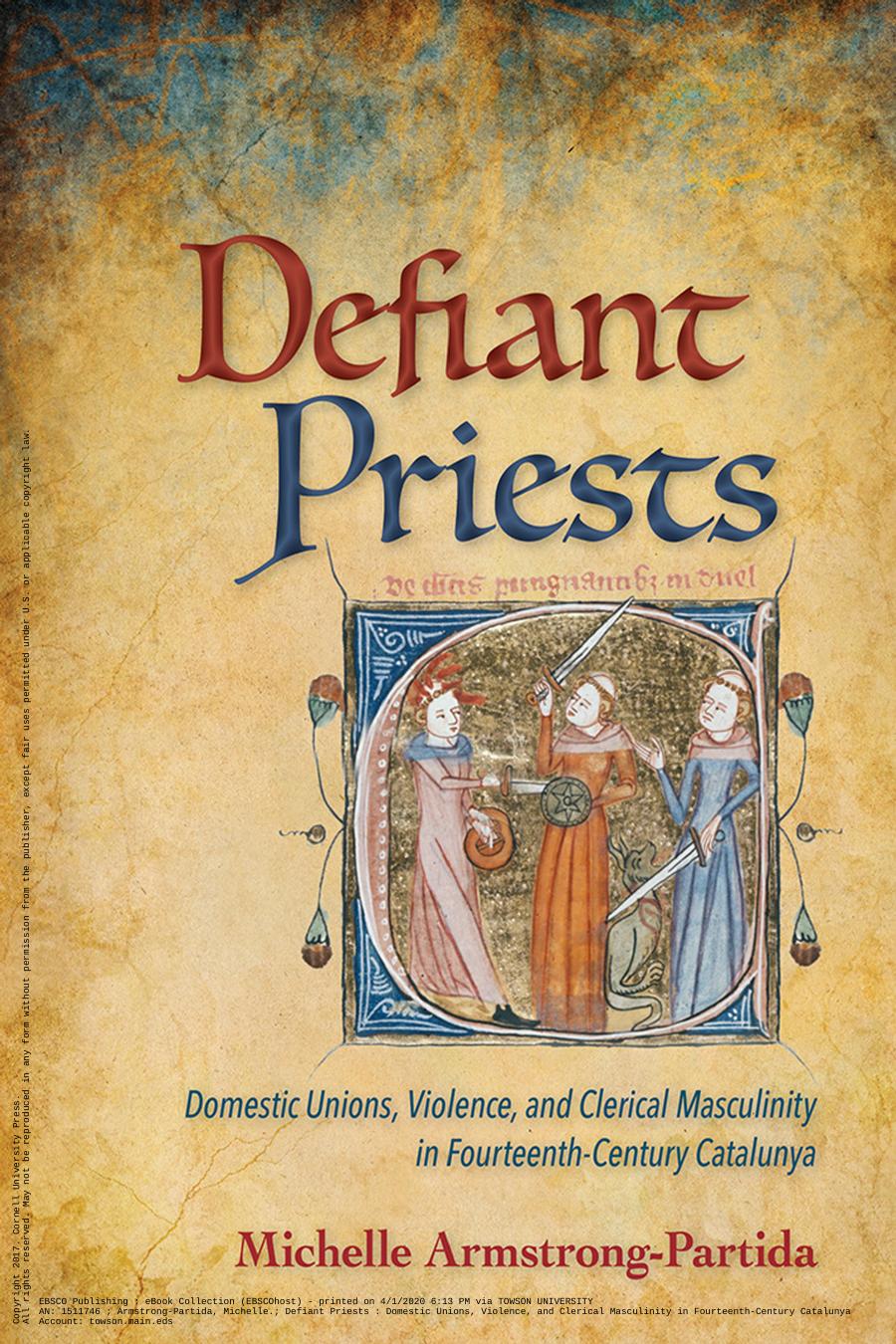 Defiant Priests Domestic Unions Violence And Clerical Masculinity In Fourteenthcentury Catalunya Michelle Armstrongpartida