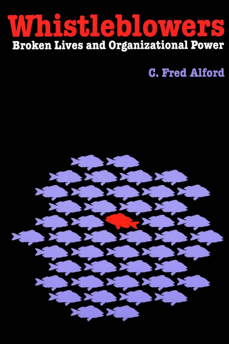 Whistleblowers Broken Lives And Organizational Power C Fred Alford