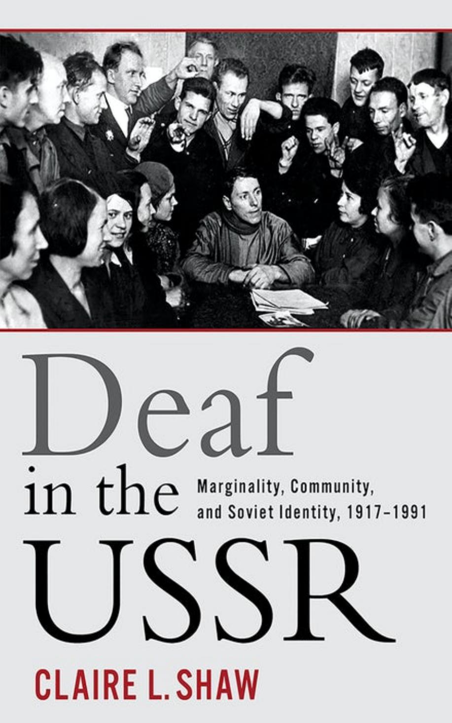 Deaf In The Ussr Marginality Community And Soviet Identity 19171991 Claire L Shaw