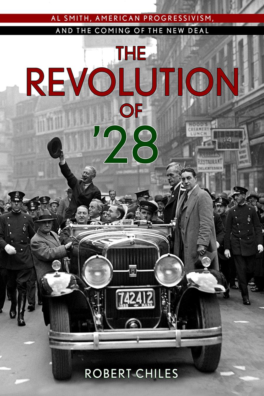 The Revolution Of 28 Al Smith American Progressivism And The Coming Of The New Deal Robert Chiles