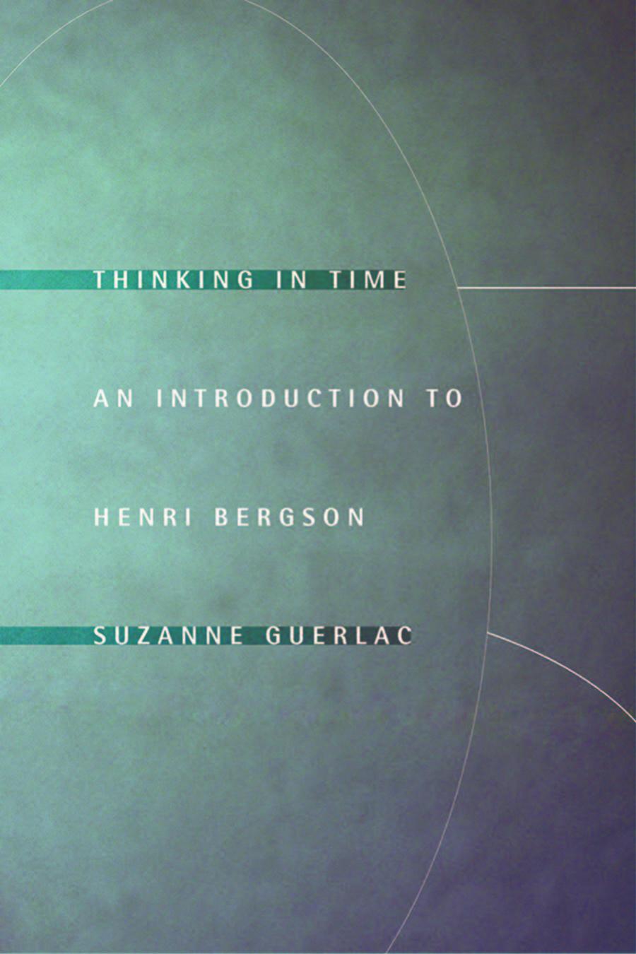 Thinking In Time An Introduction To Henri Bergson Suzanne Guerlac