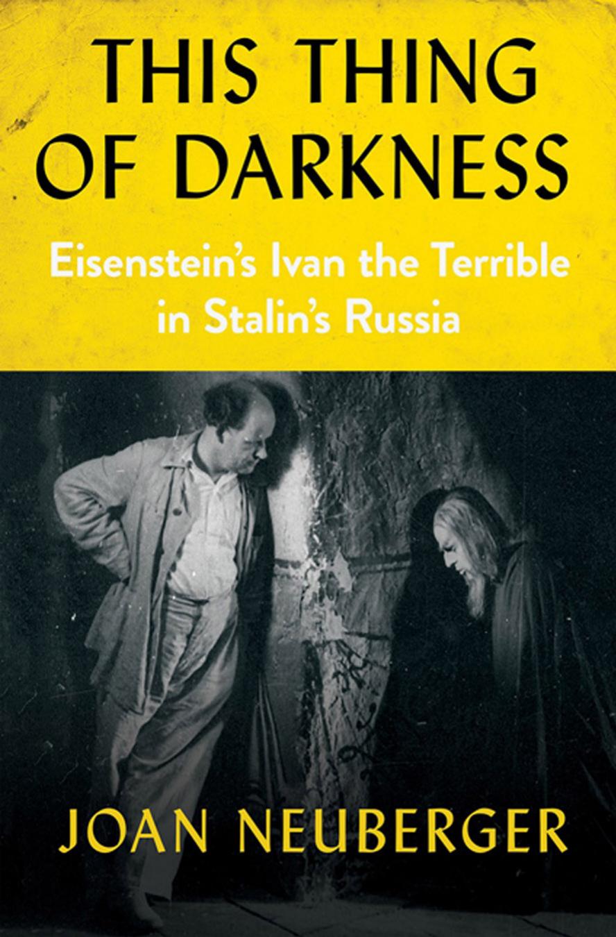 This Thing Of Darkness Eisensteins Ivan The Terrible In Stalins Russia Joan Neuberger