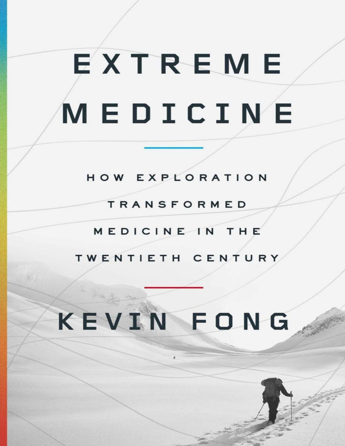 Extreme Medicine How Exploration Transformed Medicine In The Twentieth Century Fong Md