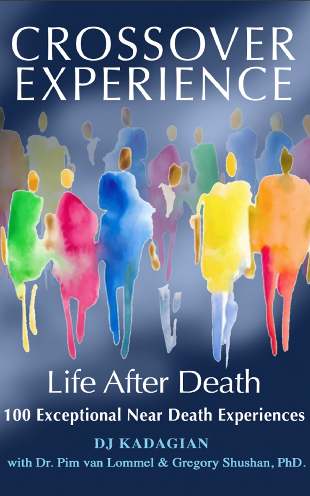 The Crossover Experience Life After Death 100 Exceptional Near Death Experiences Pim Van Lomell
