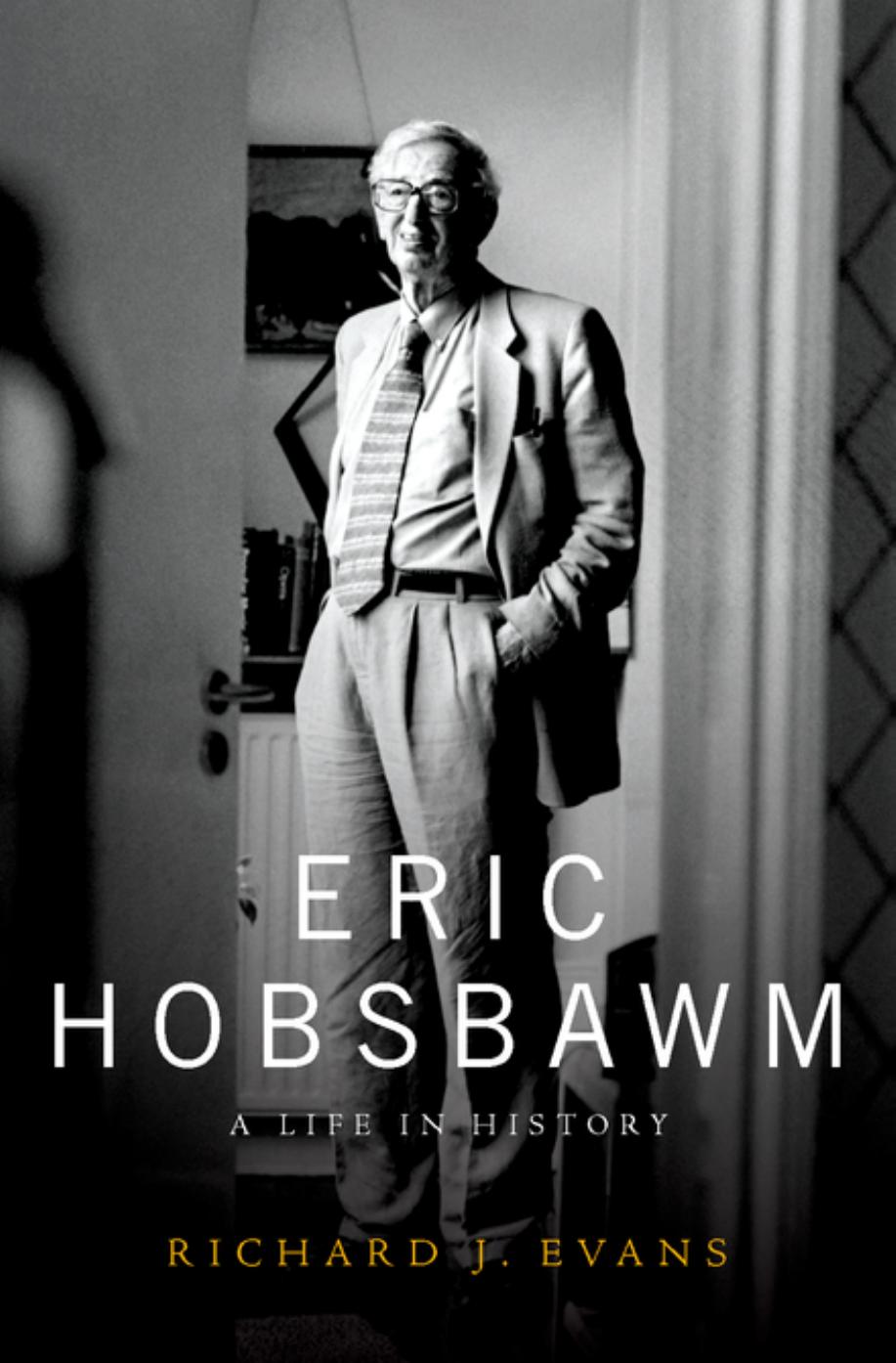 Eric Hobsbawm A Life In History Richard J Evans