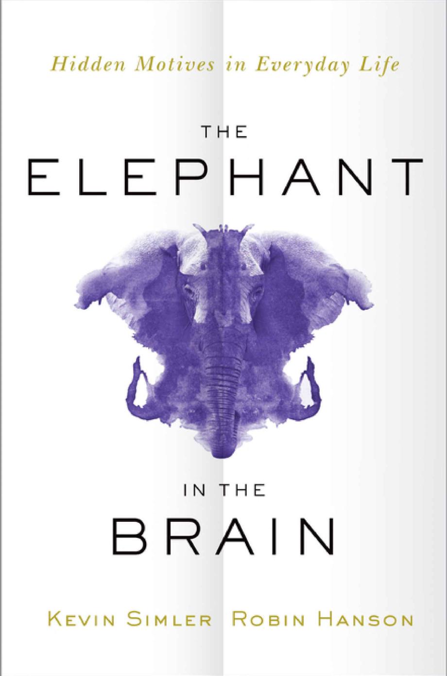 The Elephant In The Brain Hidden Motives In Everyday Life Kevin Simler Robin Hanson
