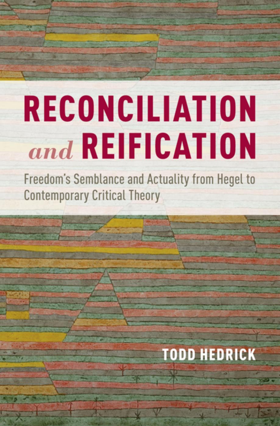 Reconciliation And Reification Freedoms Semblance And Actuality From Hegel To Contemporary Critical Theory Todd Hedrick