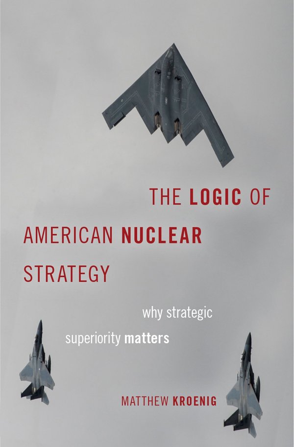 The Logic Of American Nuclear Strategy Matthew Kroenig