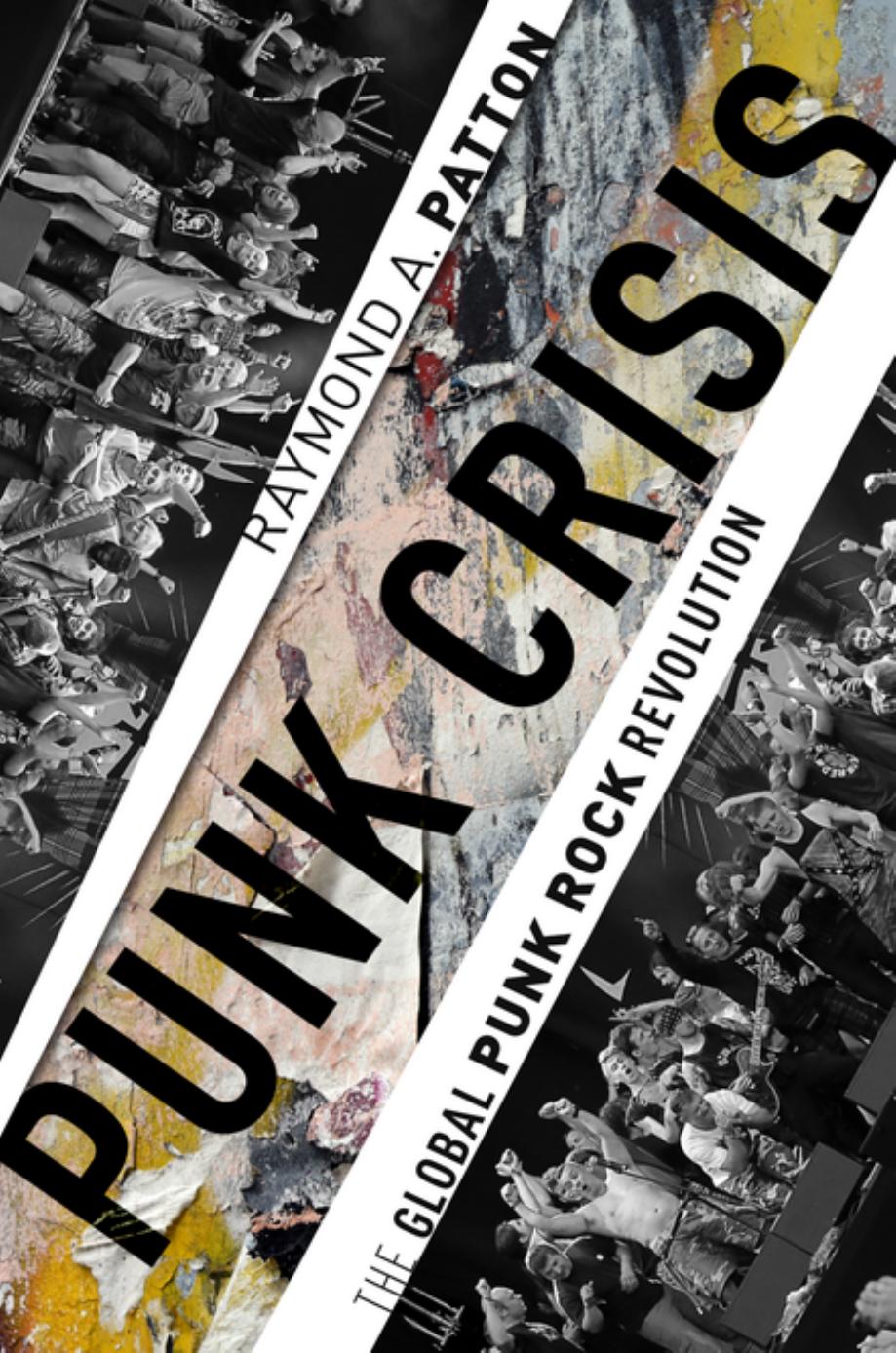 Punk Crisis The Global Punk Rock Revolution Raymond A Patton