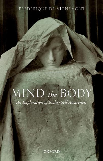 Mind The Body An Exploration Of Bodily Selfawareness Frdrique De Vignemont