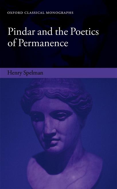 Pindar And The Poetics Of Permanence Henry Spelman