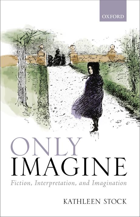 Only Imagine Fiction Interpretation And Imagination Kathleen Stock
