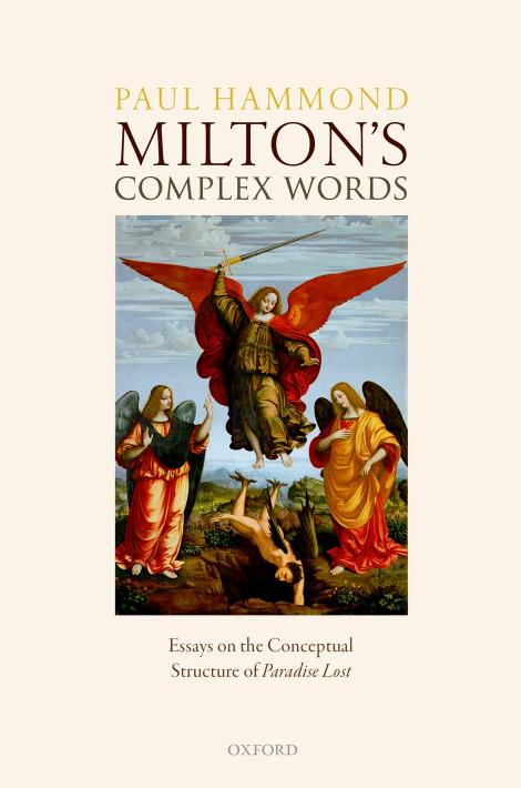 Miltons Complex Words Essays On The Conceptual Structure Of Paradise Lost Paul Hammond