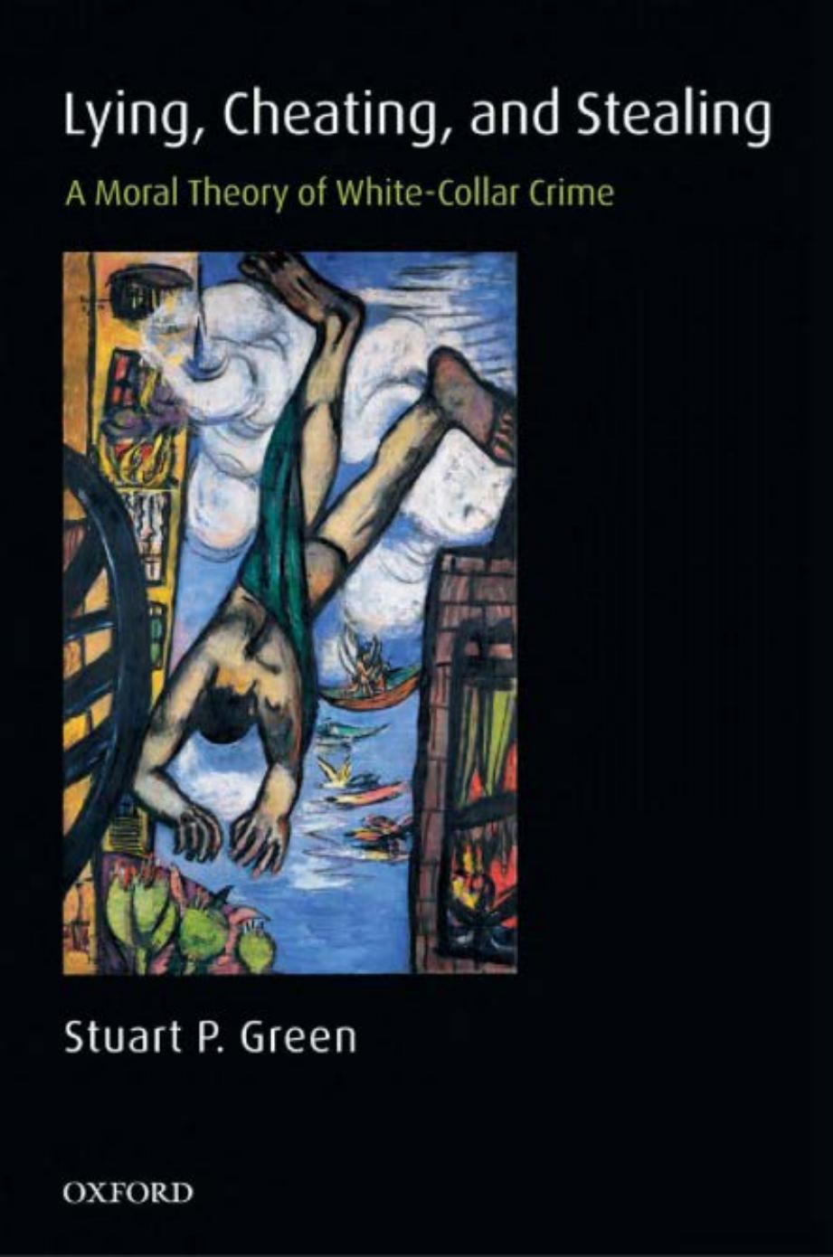 Lying Cheating And Stealing A Moral Theory Of Whitecollar Crime Stuart P Green