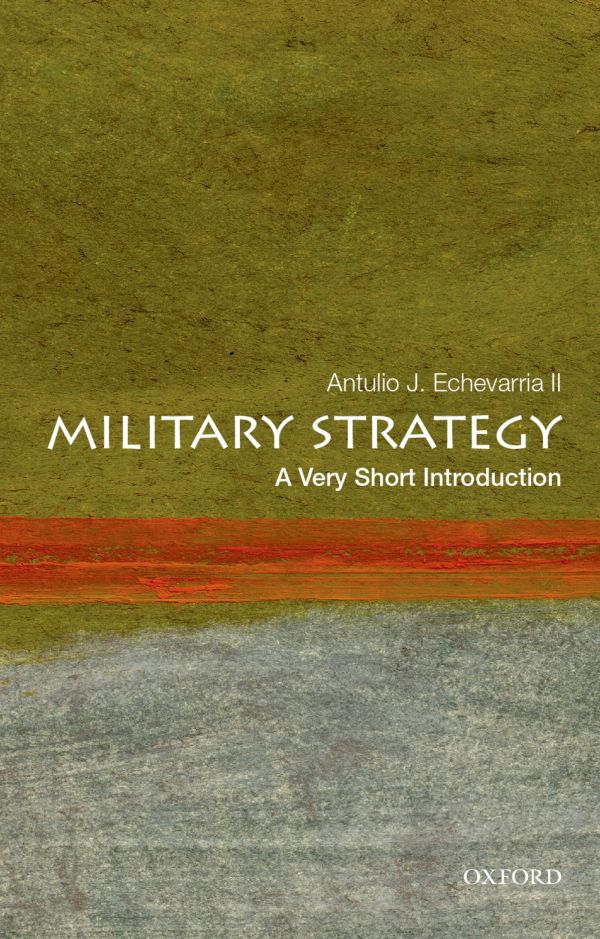 Military Strategy A Very Short Introduction Antulio J Echevarria Ii