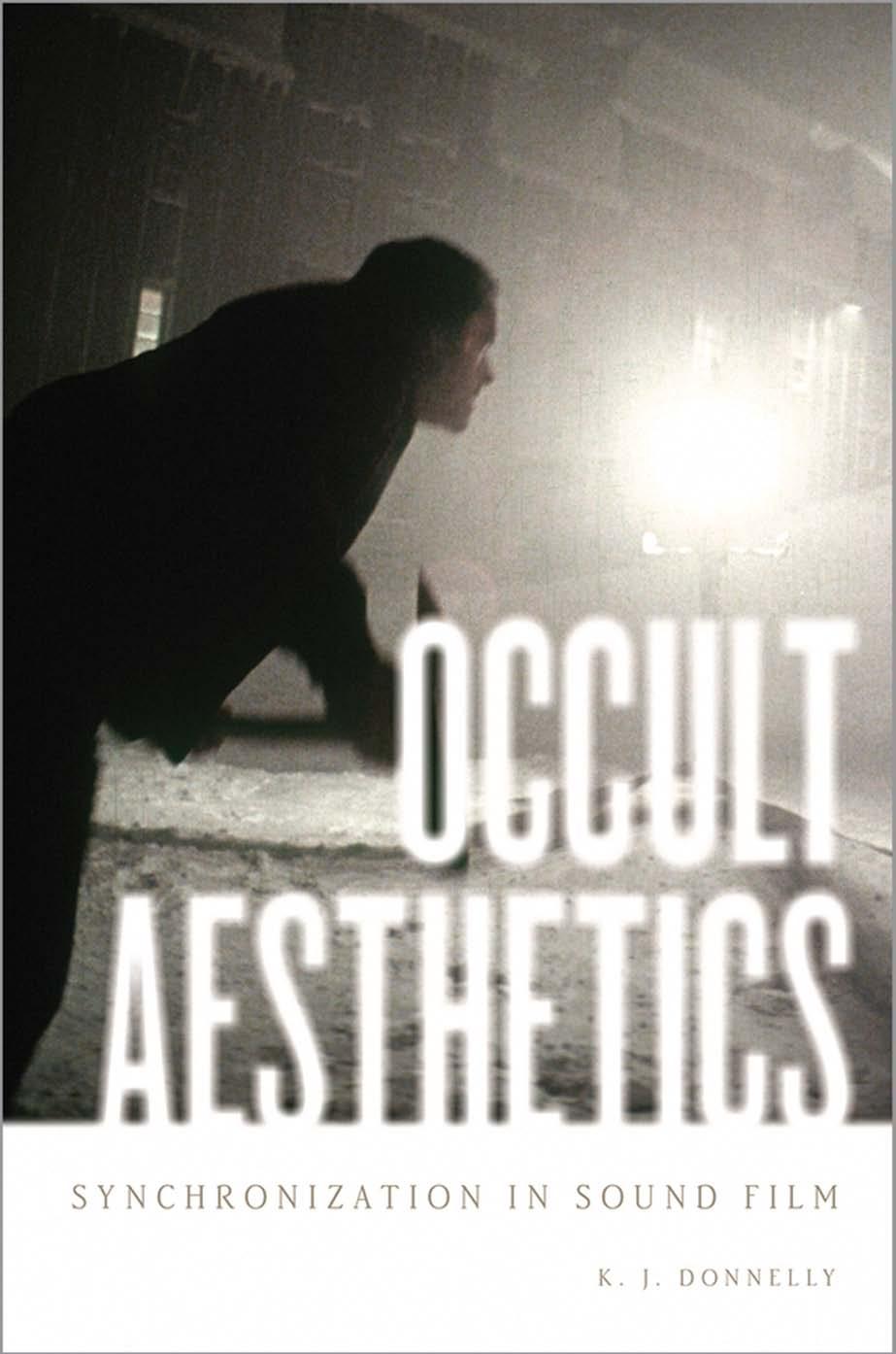 Occult Aesthetics Synchronization In Sound Film K J Donnelly