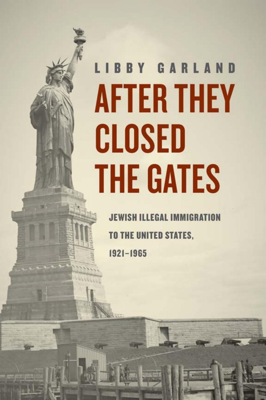 After They Closed The Gates Jewish Illegal Immigration To The United States 19211965 Libby Garland