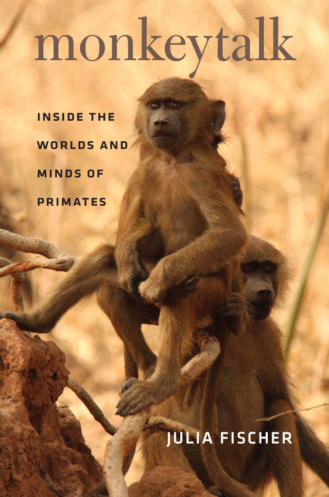 Monkeytalk Inside The Worlds And Minds Of Primates Julia Fischer