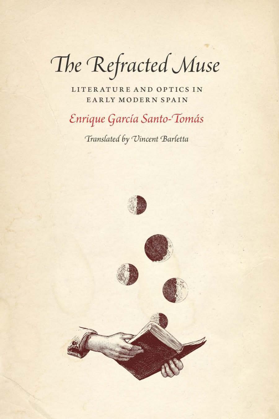 The Refracted Muse Literature And Optics In Early Modern Spain Enrique Garcia Santotomas
