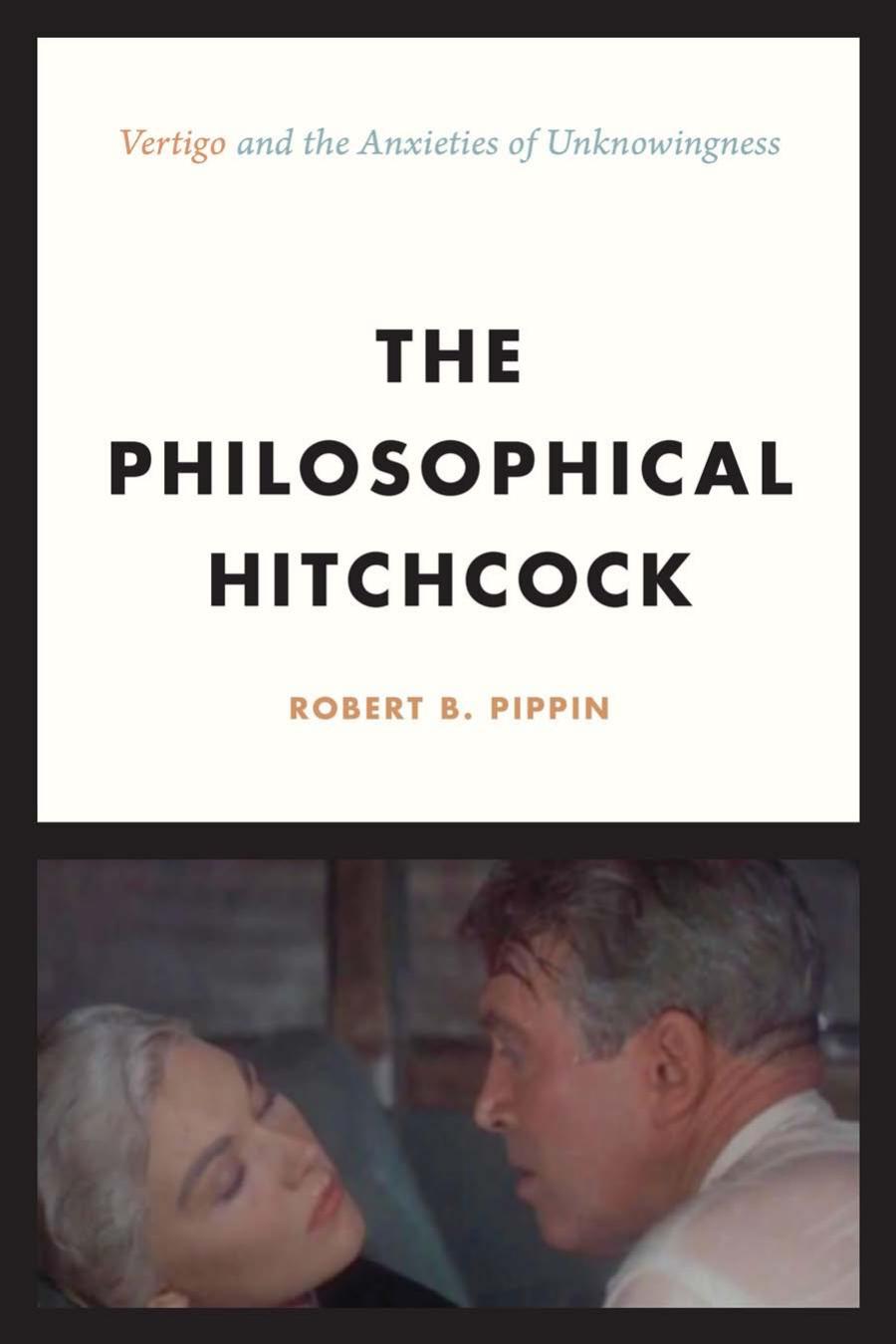 The Philosophical Hitchcock Vertigo And The Anxieties Of Unknowingness Robert B Pippin
