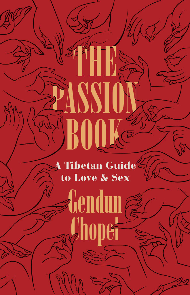The Passion Book A Tibetan Guide To Love And Sex A Tibetan Guide To Love And Sex Gendun Chopel Donald S Lopez Jr Thupten Jinpa