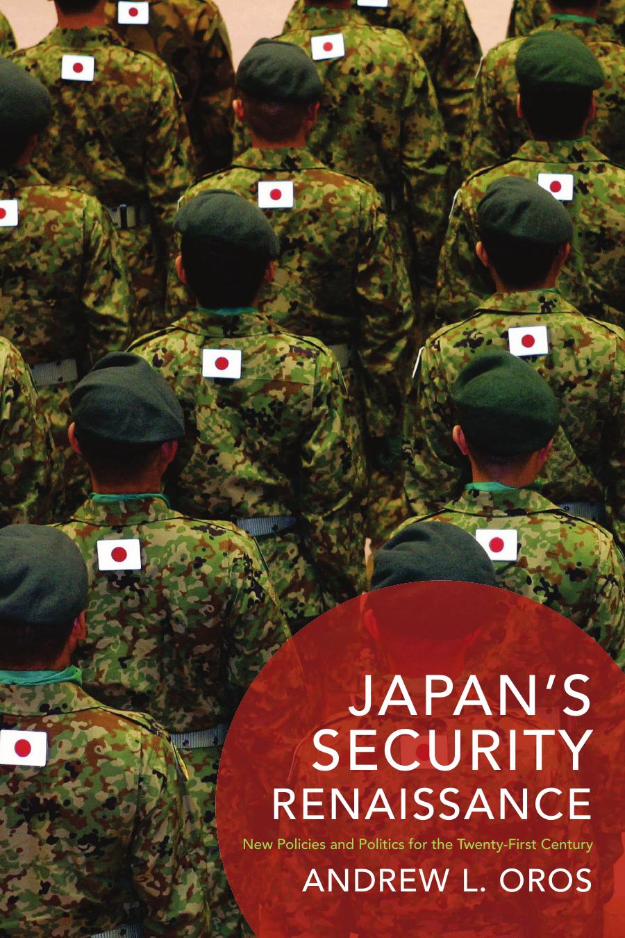 Japans Security Renaissance New Policies And Politics For The Twentyfirst Century Andrew L Oros