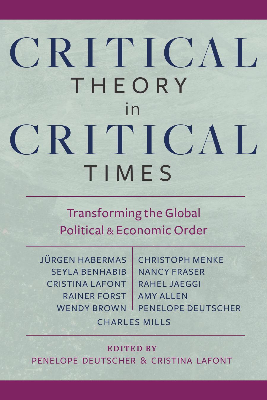 Critical Theory In Critical Times Transforming The Global Political And Economic Order Penelope Deutscher Cristina Lafont