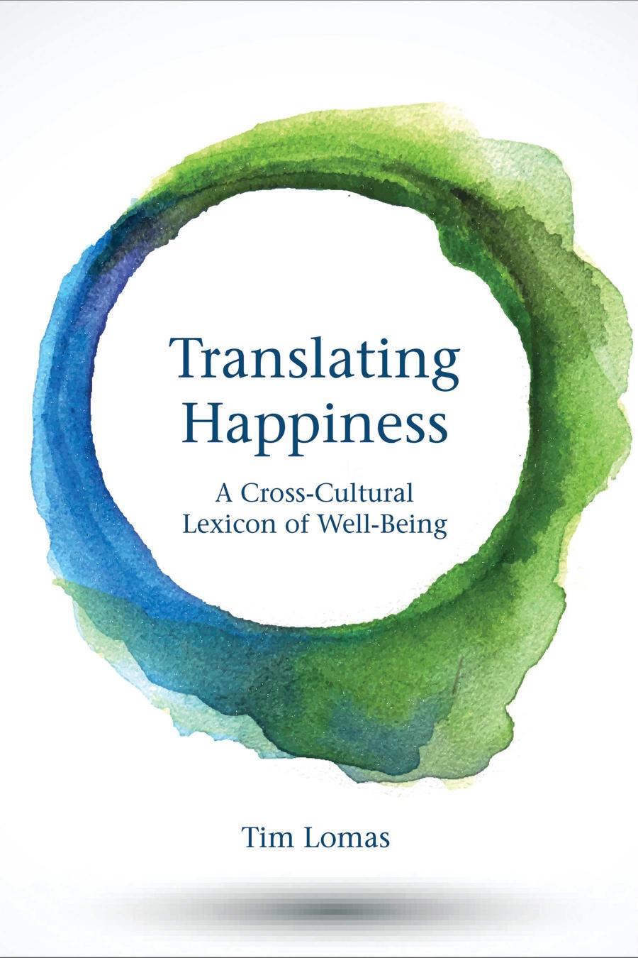 Translating Happiness A Crosscultural Lexicon Of Wellbeing Tim Lomas