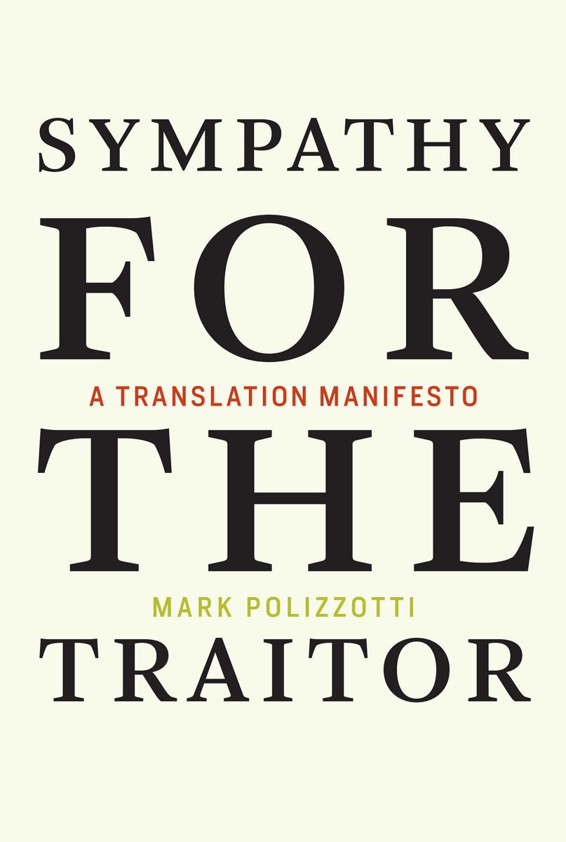 Sympathy For The Traitor A Translation Manifesto Mark Polizzotti