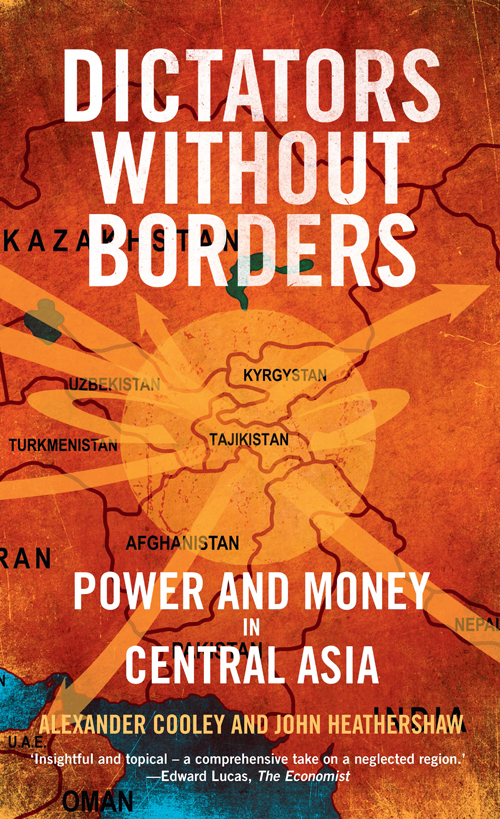 Dictators Without Borders Power And Money In Central Asia Alexander A Cooley Phd John Heathershaw