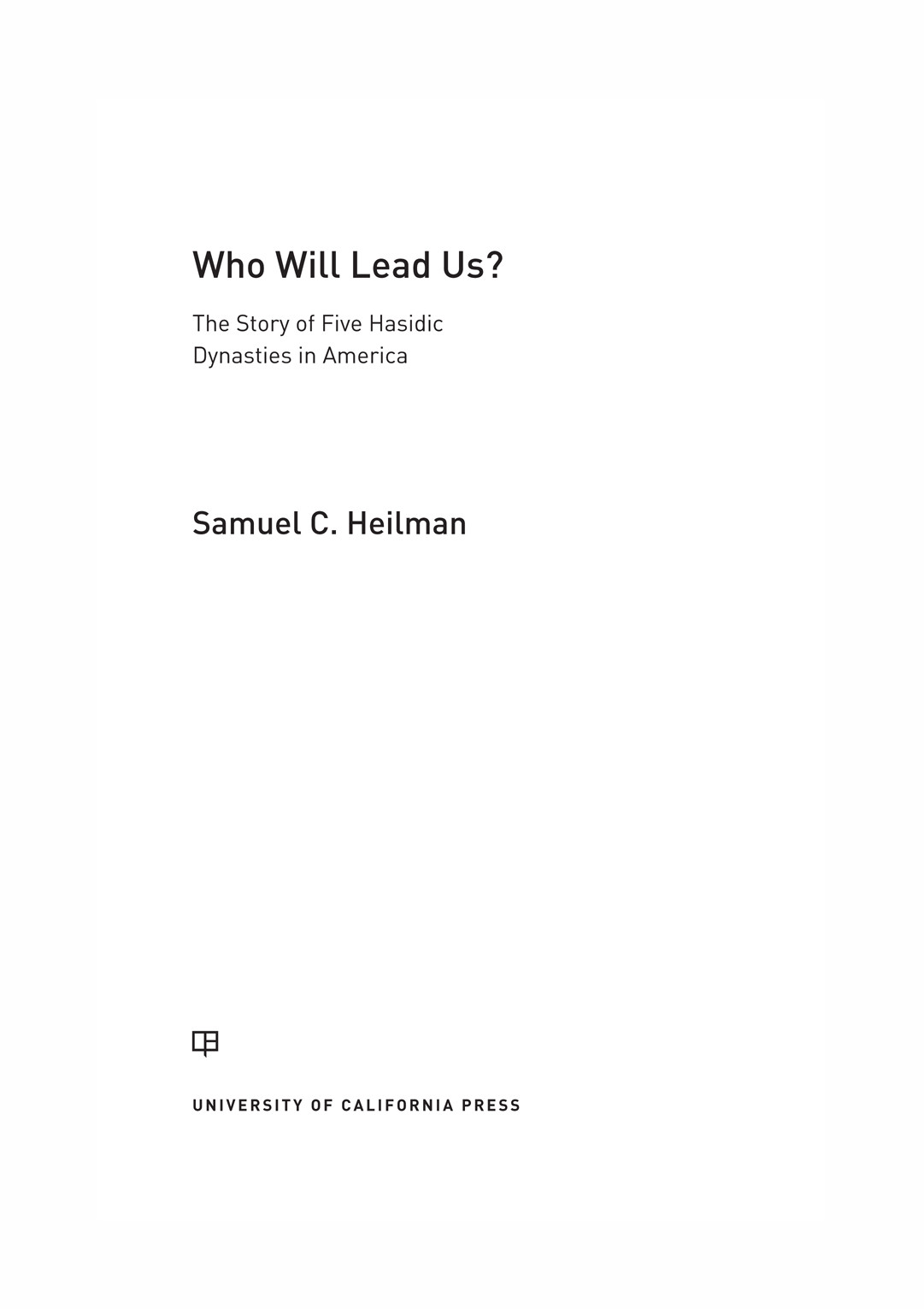 Who Will Lead Us The Story Of Five Hasidic Dynasties In America Samuel C Heilman