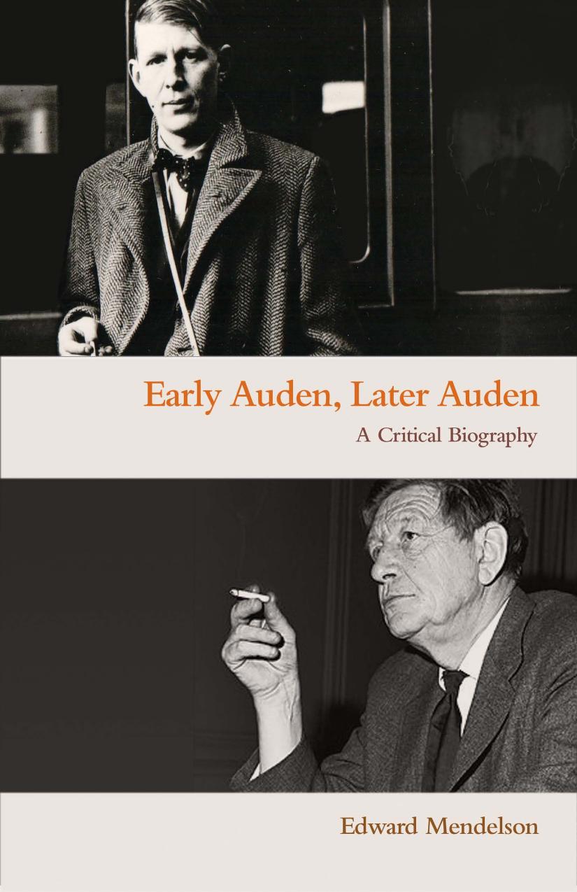 Early Auden Later Auden A Critical Biography Edward Mendelson