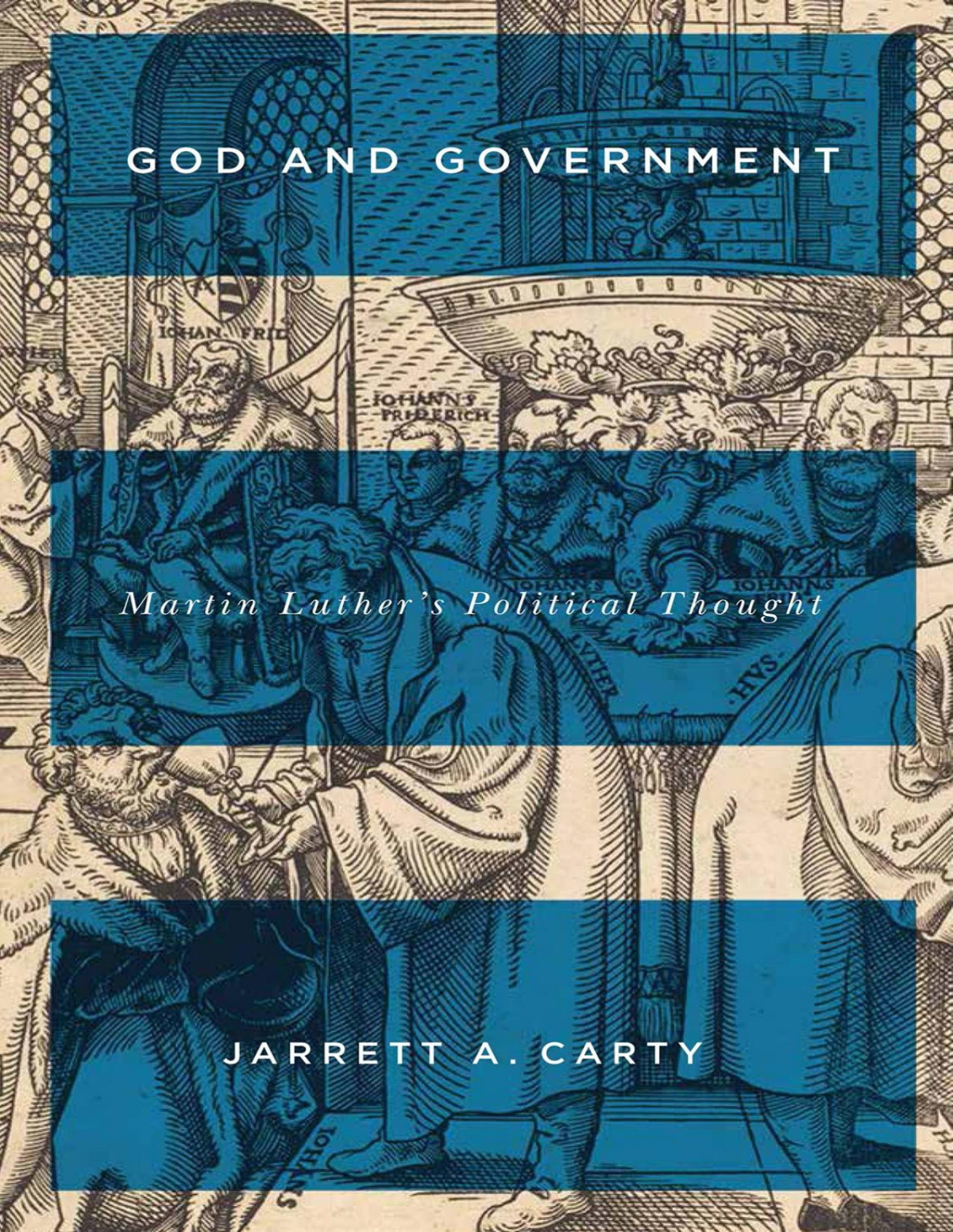 God And Government Martin Luthers Political Thought Jarrett A Carty