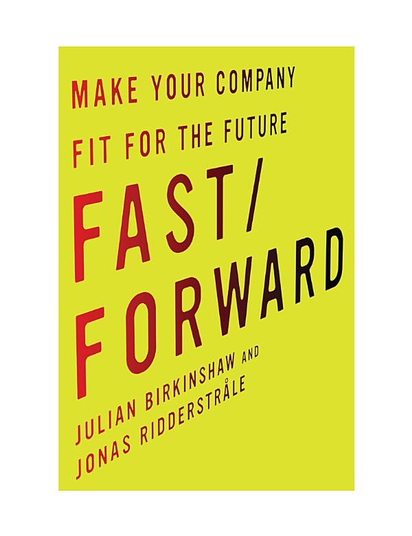 Fastforward Make Your Company Fit For The Future Julian Birkinshaw Jonas Ridderstrle