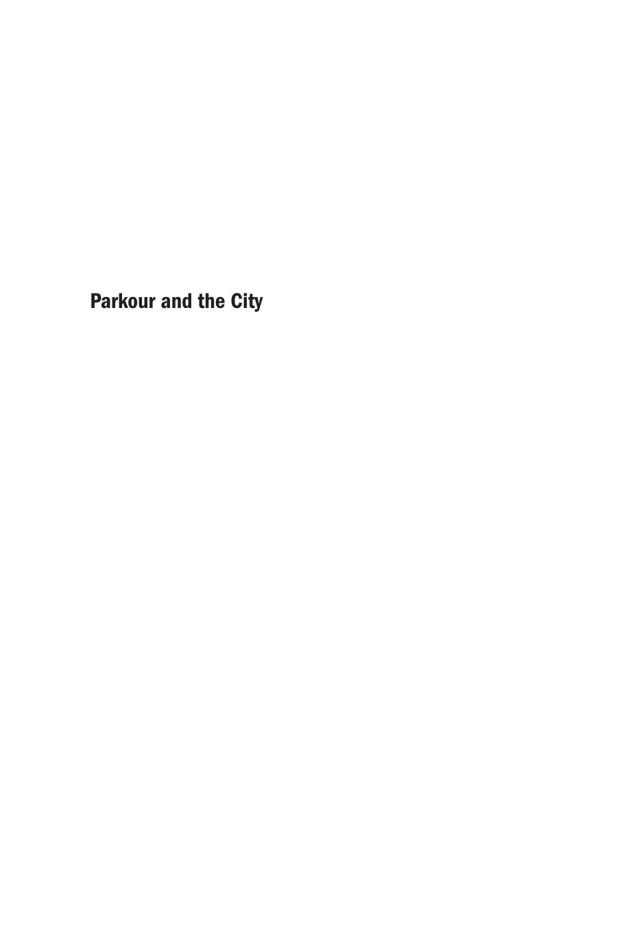 Parkour And The City Risk Masculinity And Meaning In A Postmodern Sport Jeffrey L Kidder