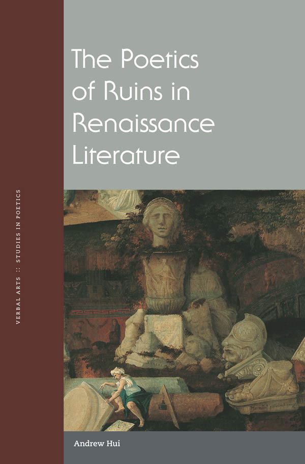 The Poetics Of Ruins In Renaissance Literature Andrew Hui