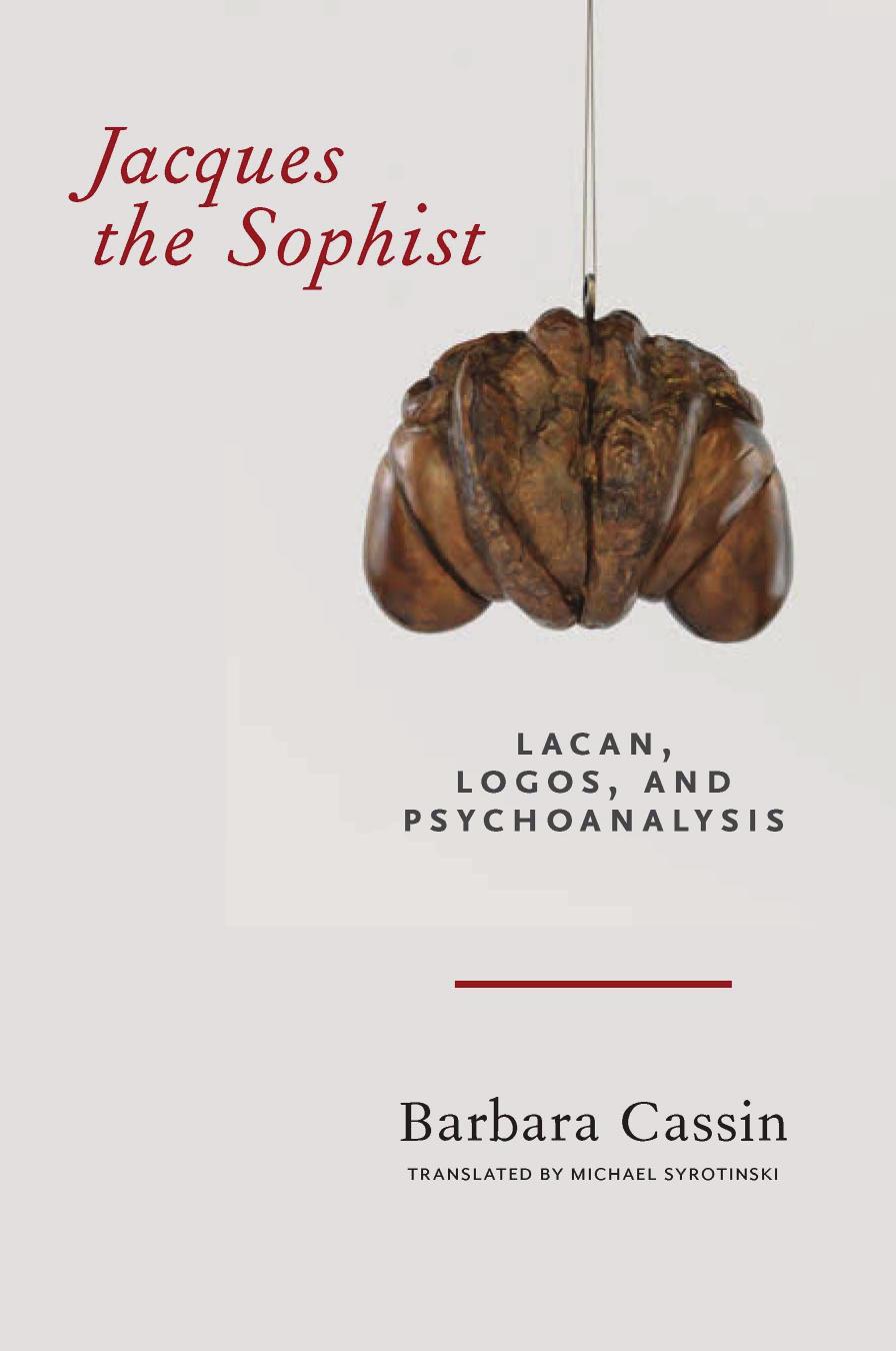 Jacques The Sophist Lacan Logos And Psychoanalysis Barbara Cassin