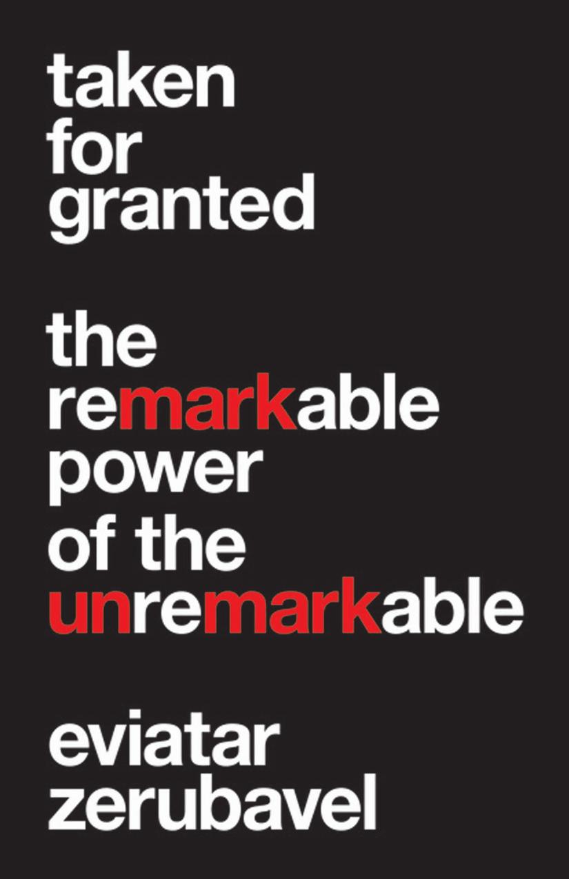 Taken For Granted The Remarkable Power Of The Unremarkable Eviatar Zerubavel