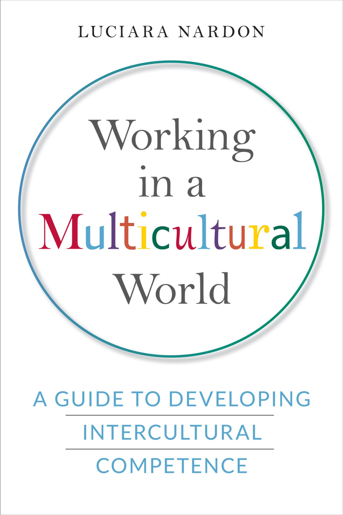 Working In A Multicultural World A Guide To Developing Intercultural Competence Luciara Nardon