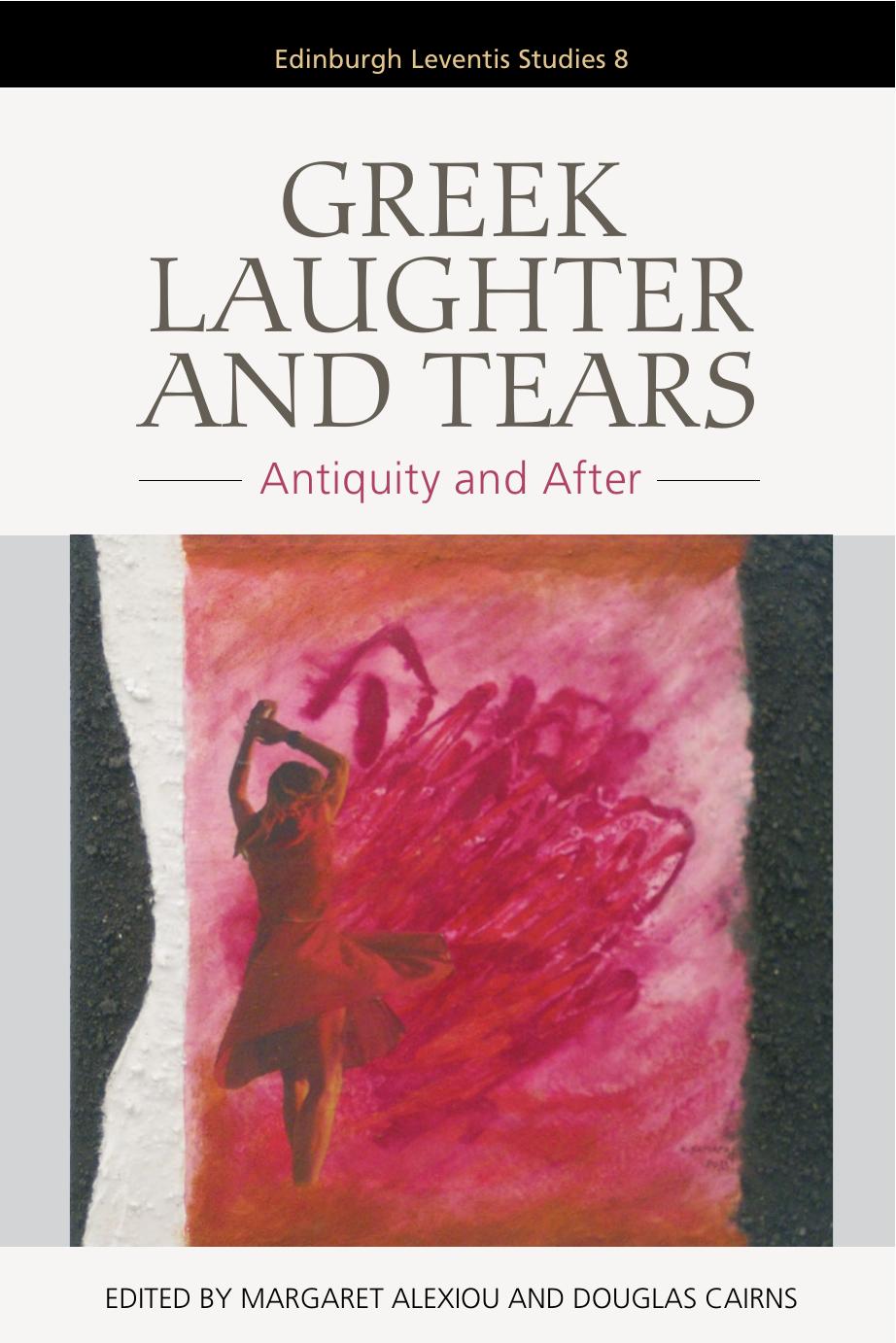 Greek Laughter And Tears Antiquity And After Margaret Alexiou Douglas Cairns