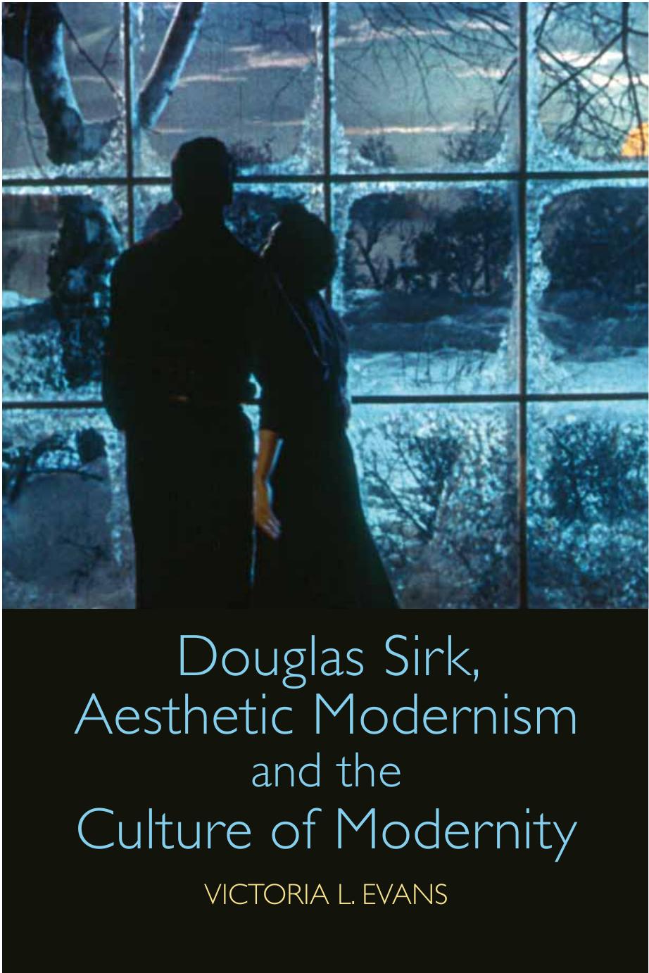 Douglas Sirk Aesthetic Modernism And The Culture Of Modernity Victoria L Evans