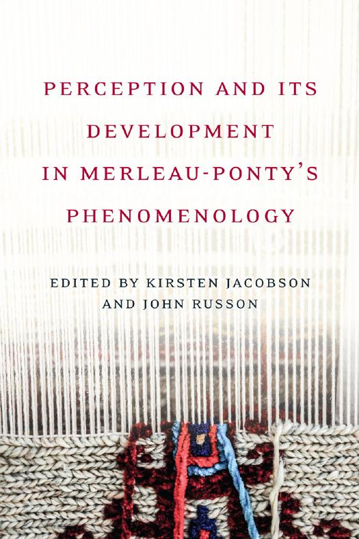 Perception And Its Development In Merleaupontys Phemenology Kirsten Jacobson John Russon