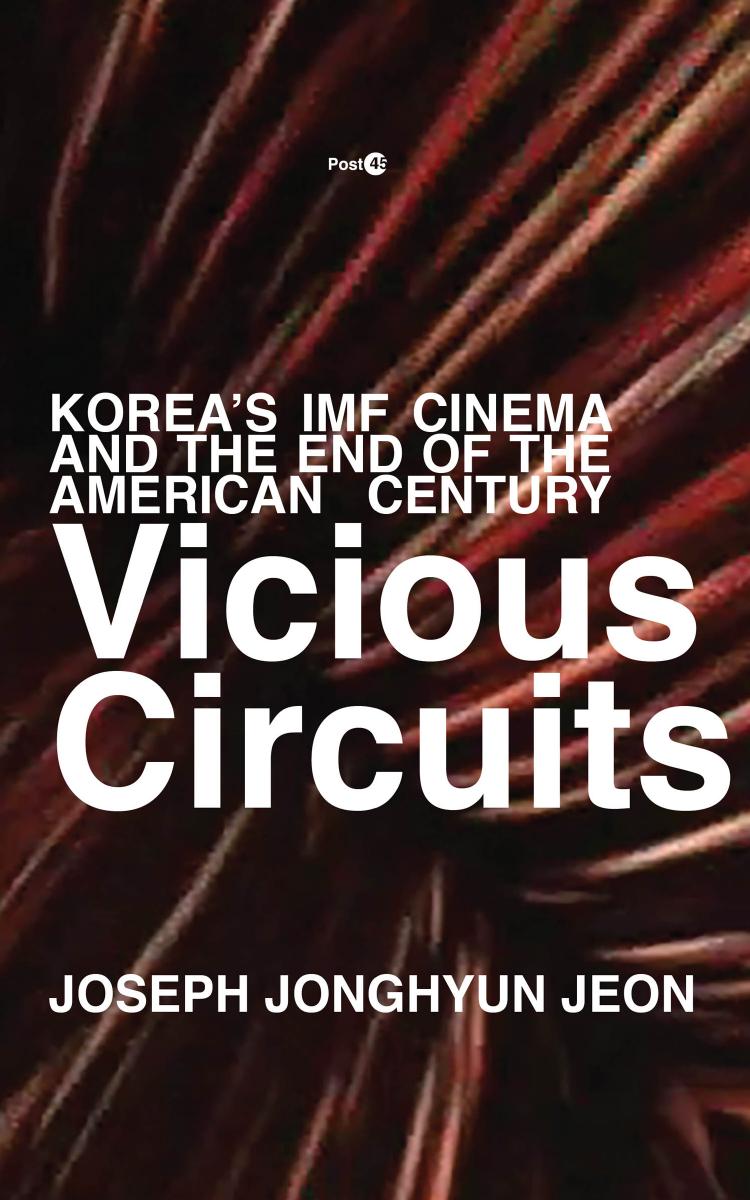 Vicious Circuits Koreas Imf Cinema And The End Of The American Century Joseph Jonghyun Jeon